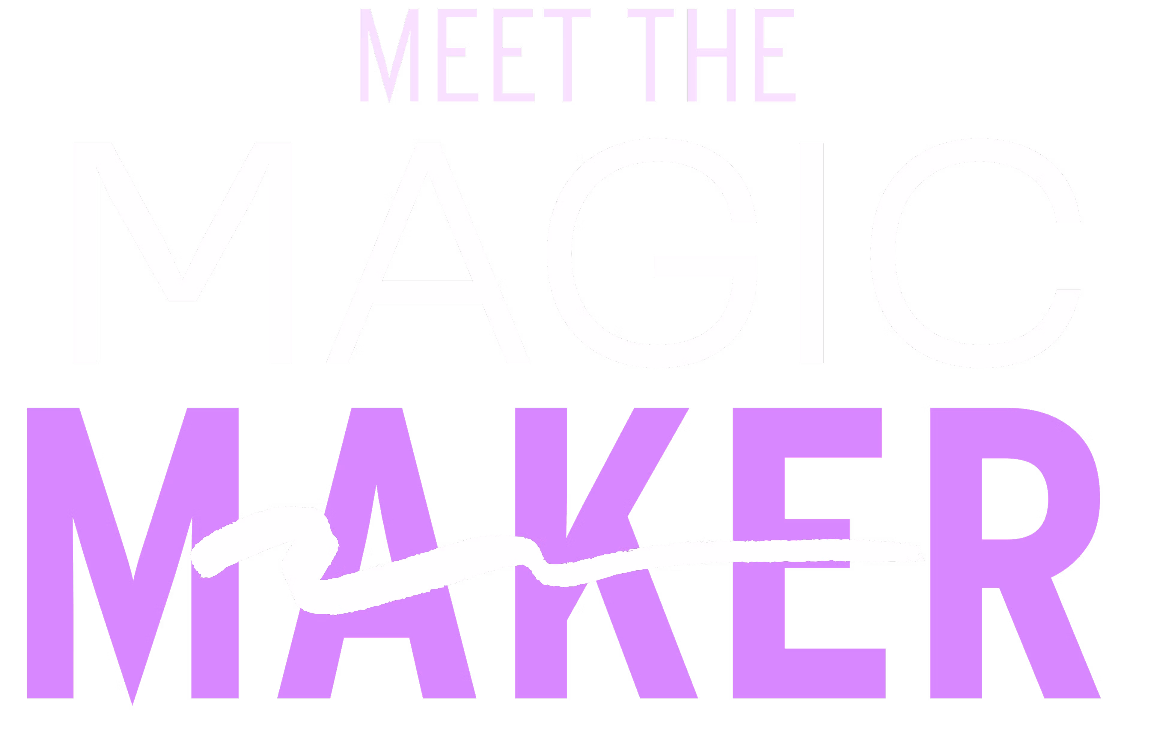 Meet the Magic Maker